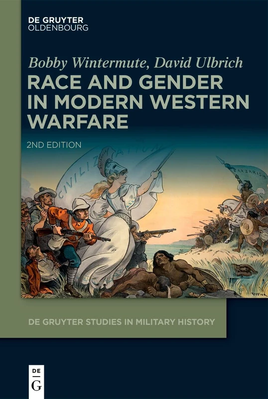 Race and Gender in Modern Western Warfare (De Gruyter Studies in Military History, 13)