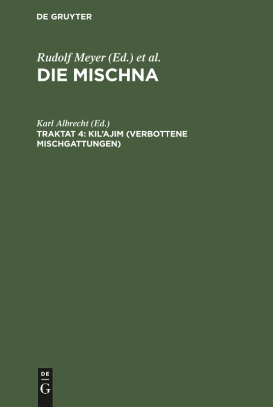 Kil'ajim (Verbottene Mischgattungen): Text, Übersetzung und Erklärung nebst einem textkritischen Anhang, aus Die Mischna; Text, ... Anhängen, Seder 1, Traktat 4