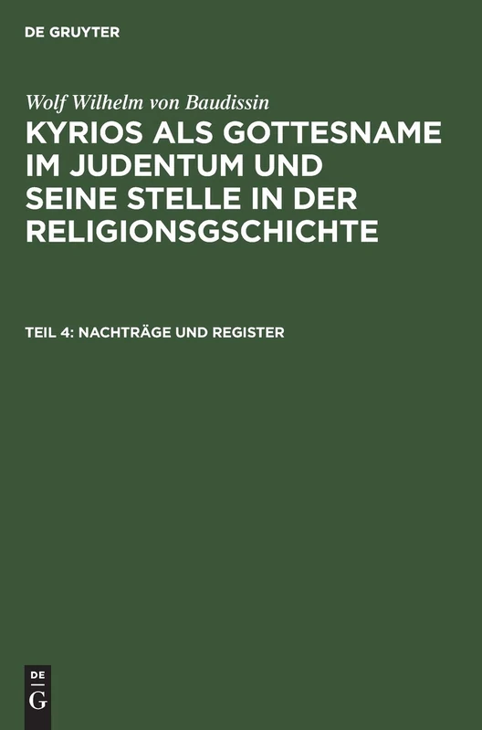 Nachträge Und Register: Aus: Kyrios Als Gottesname Im Judentum Und Seine Stelle in Der Religionsgschichte: 4