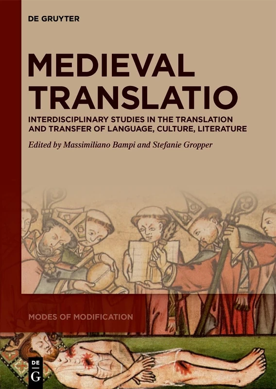 Medieval Translatio: Interdisciplinary Studies in the Translation and Transfer of Language, Culture, Literature: 2 (Modes of Modification, 2)