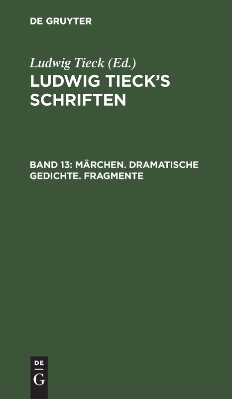 Märchen. Dramatische Gedichte. Fragmente: Aus: [schriften] Ludwig Tieck's Schriften, Bd. 13