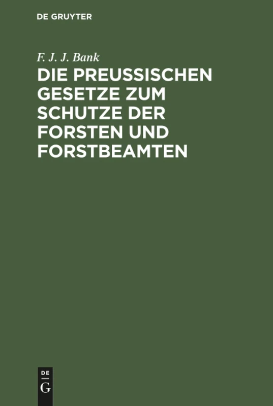 Die Preussischen Gesetze zum Schutze der Forsten und Forstbeamten: Nebst Dem Strafverfahren VOR Dem Einzelrichter, Den Instruktionen Für Die ... Waldeigenthümer Und Forstpolizeianwalte - Image 1