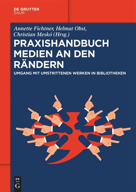 Praxishandbuch Medien an Den Rändern: Umgang Mit Umstrittenen Werken in Bibliotheken (de Gruyter Praxishandbuch)