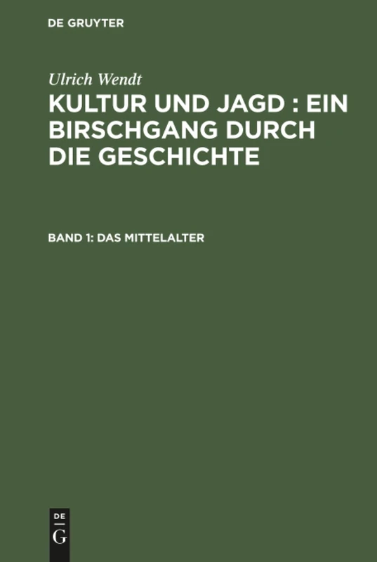 Das Mittelalter: Kultur Und Jagd - Ein Birschgang Durch Die Geschichte: 1