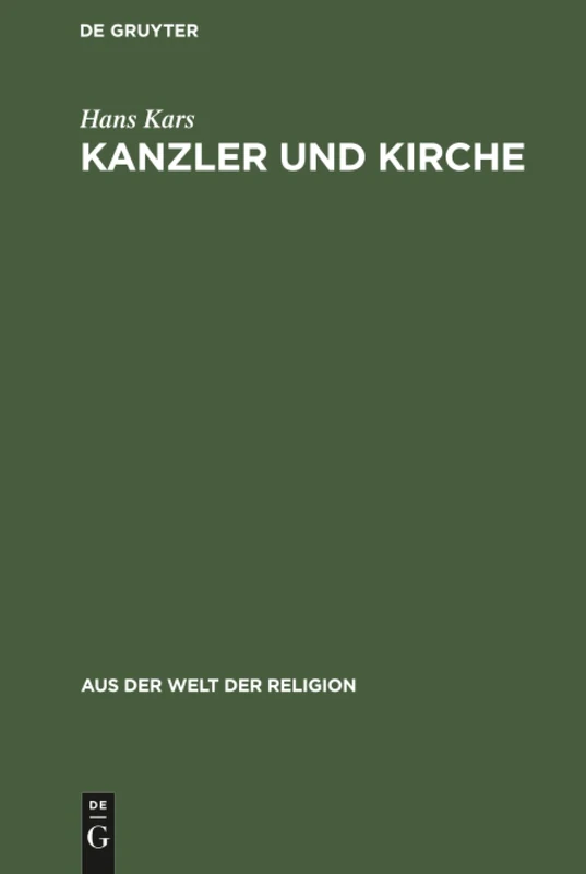 Kanzler und Kirche: Bismarcks Grundsätzliche Einstellung Zu Den Kirchen Während Des Kulturkampfes: 22 (Aus der Welt der Religion)