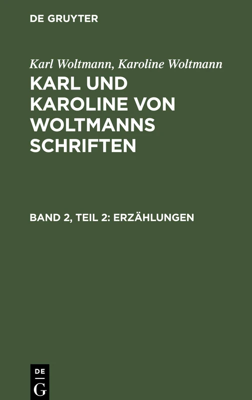 Karl Woltmann; Karoline Woltmann: Karl Und Karoline Von Woltmanns Schriften. Band 2: Erzählungen. Teil 2: Zweiter Teil, Aus Schriften