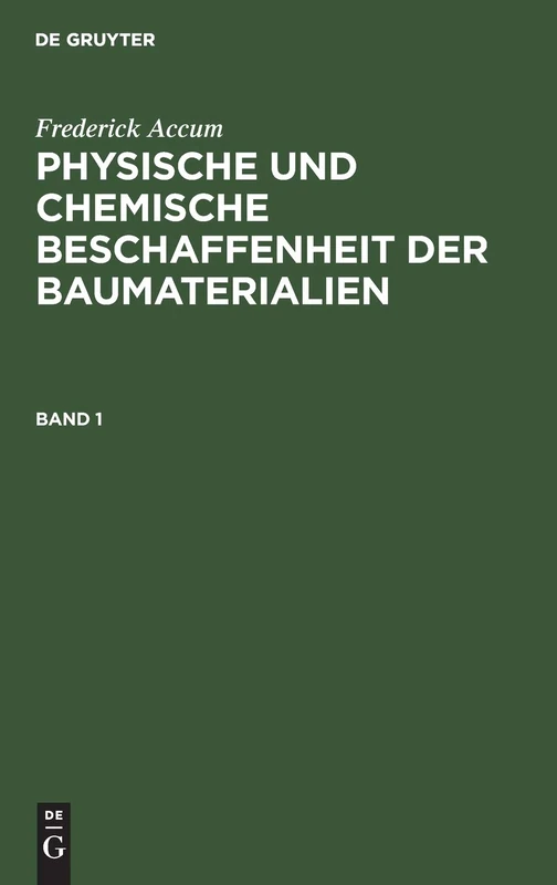 Frederick Accum: Physische Und Chemische Beschaffenheit Der Baumaterialien. Band 1: Deren Wahl, Verhalten Und Zweckmäßige Anwendung - Image 1
