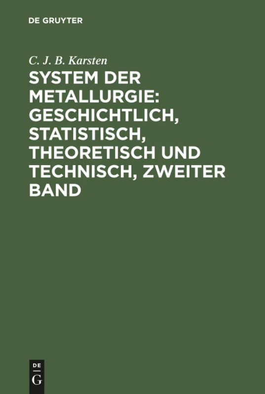 System der Metallurgie: geschichtlich, statistisch, theoretisch und technisch, Zweiter Band: 2