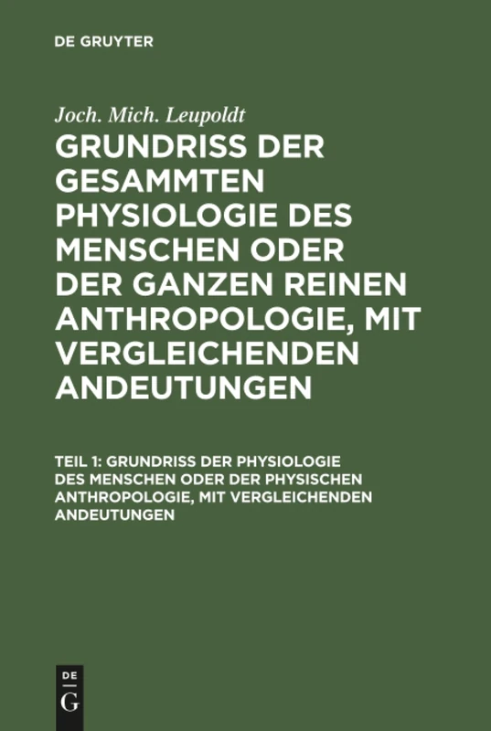 Grundriß der Physiologie des Menschen oder der physischen Anthropologie, mit vergleichenden Andeutungen: Aus: Grundriß Der Gesammten Physiologie ... Anthropologie, Mit Vergleichenden Andeutungen
