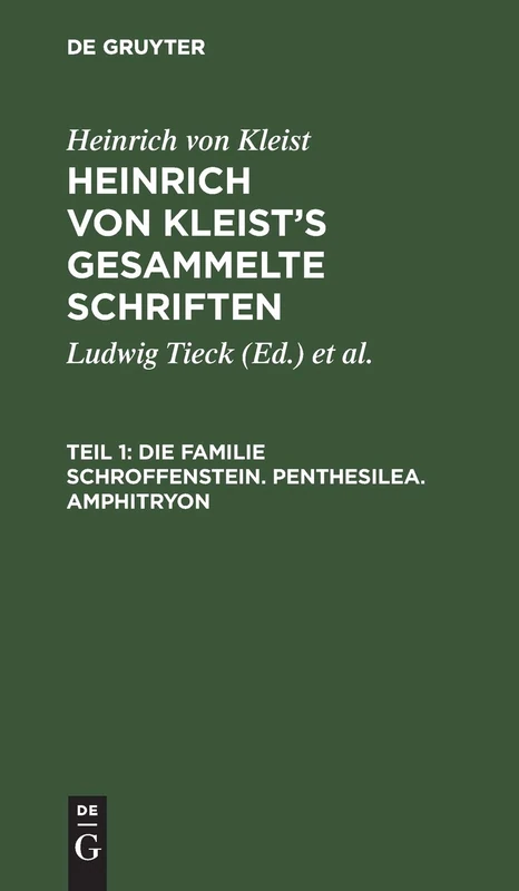 Die Familie Schroffenstein. Penthesilea. Amphitryon: Heinrich Von Kleist’s Gesammelte Schriften