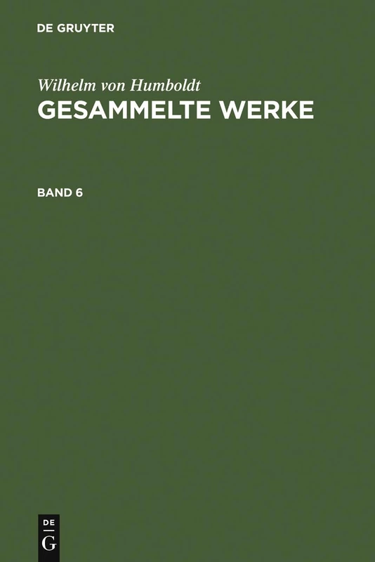 De Gruyter Humboldt, Wilhelm von: Gesammelte Werke. Band 6