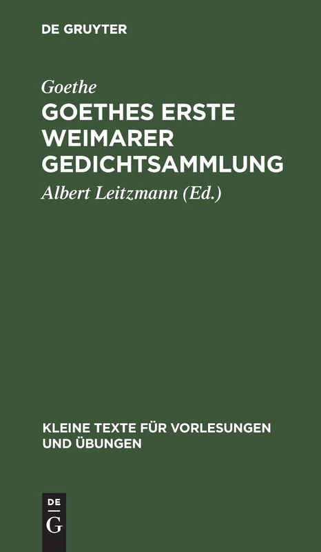 Goethes Erste Weimarer Gedichtsammlung: Mit Varianten: 63 (Kleine Texte Für Vorlesungen Und Übungen)