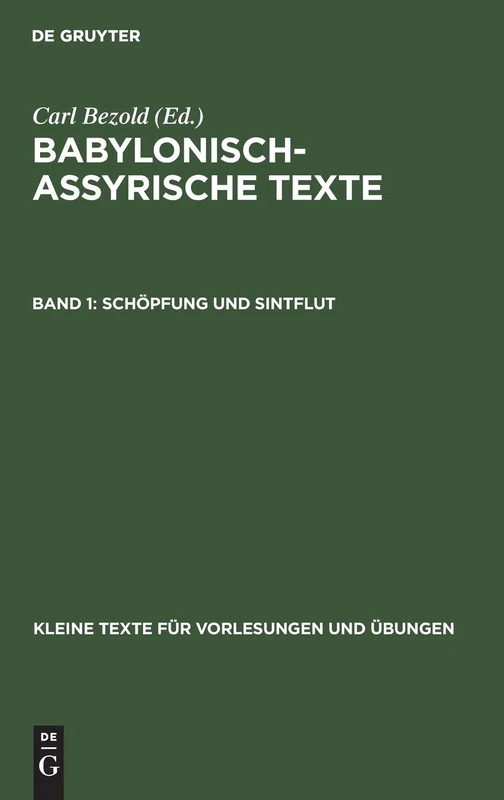 Schöpfung Und Sintflut: Aus: Babylonisch-assyrische Texte: 7 (Kleine Texte Für Vorlesungen Und Übungen)