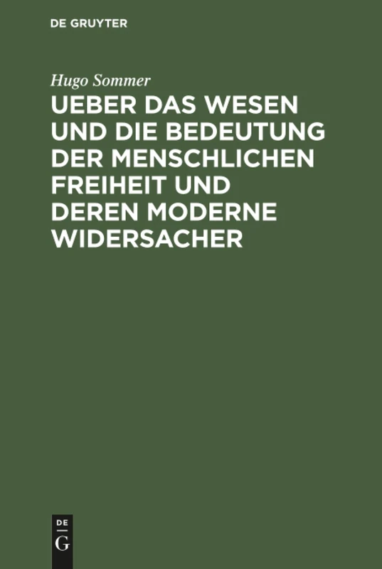 Ueber das Wesen und die Bedeutung der menschlichen Freiheit und deren moderne Widersacher