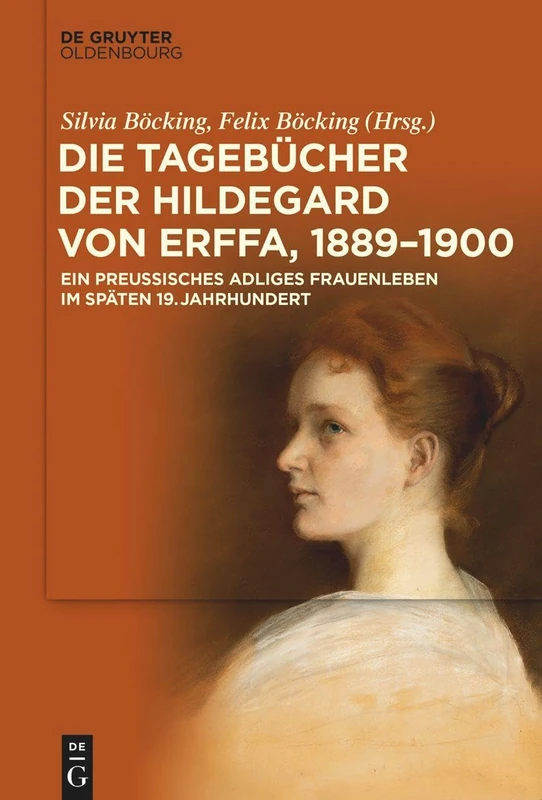 Die Tagebücher der Hildegard von Erffa, 1889–1901: Ein preußisches adliges Frauenleben im späten 19. Jahrhundert