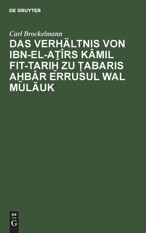 Das Verhältnis Von Ibn-El-Aṯîrs Kâmil Fit-Tariḫ Zu Ṭabaris Aḫbâr Errusul Wal Mulãuk