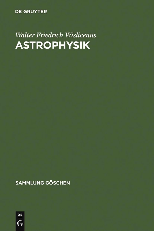 Astrophysik: Die Beschaffenheit Der Himmelskörper: 91 (Sammlung Göschen)