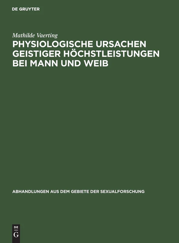 Physiologische Ursachen Geistiger Höchstleistungen Bei Mann Und Weib: 4 (Abhandlungen Aus Dem Gebiete der Sexualforschung)