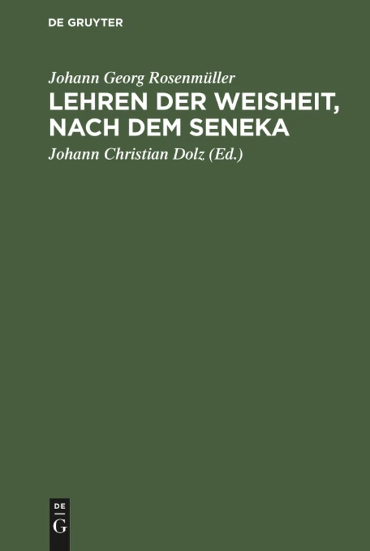 Lehren der Weisheit, nach dem Seneka: Nebst Rosenmüllerls Leben Und Wirken