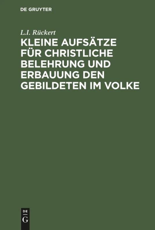 Kleine Aufsätze für christliche Belehrung und Erbauung den Gebildeten im Volke: Den Gebildeten Im Volke Dargeboten
