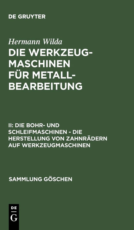 Die Bohr- Und Schleifmaschinen - Die Herstellung Von Zahnrädern Auf Werkzeugmaschinen: 562 (Sammlung Göschen)