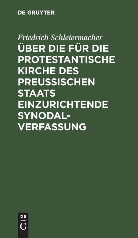 Über die für die protestantische Kirche des preußischen Staats einzurichtende Synodalverfassung: Einige Bemerkungen Vorzüglich Der Protestantischen Geistlichkeit Des Landes Gewidmet