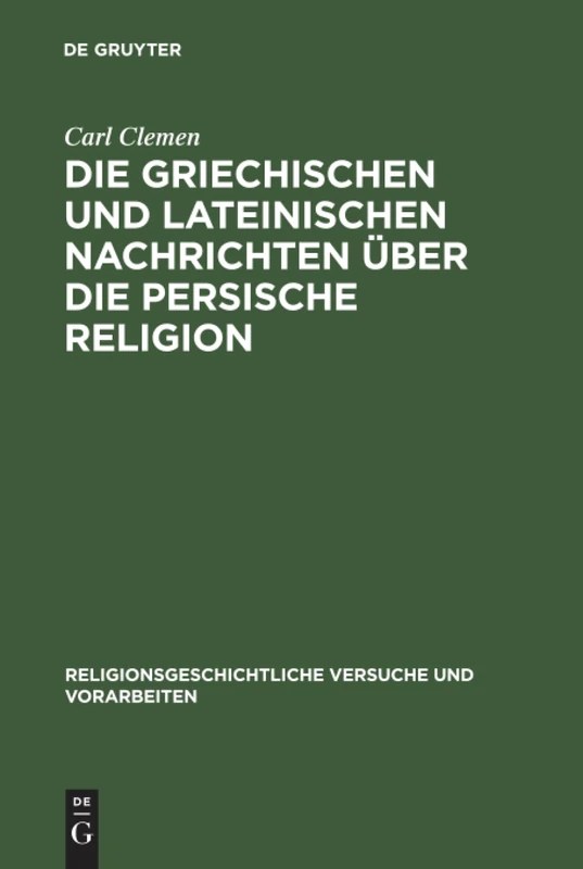 Die griechischen und lateinischen Nachrichten über die persische Religion: 17 (Religionsgeschichtliche Versuche und Vorarbeiten, 17,1)