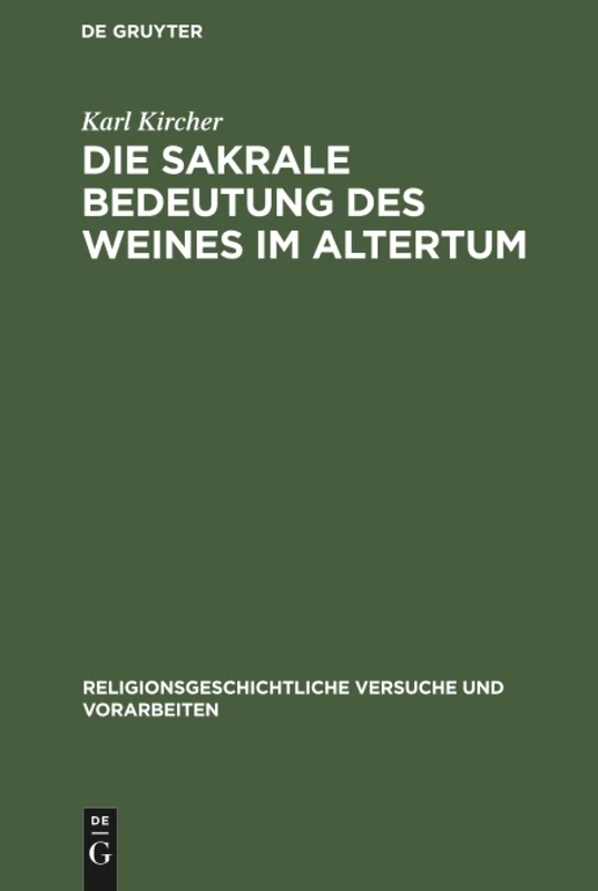 Die sakrale Bedeutung des Weines im Altertum: 9 (Religionsgeschichtliche Versuche Und Vorarbeiten)