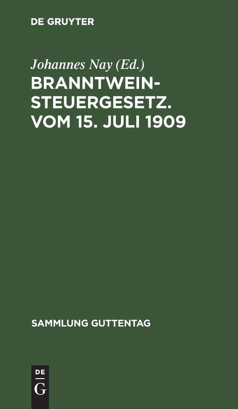 Branntweinsteuergesetz. Vom 15. Juli 1909: Vom 15. Juli 1909, Unter Berücksichtigung Der Für Das Reich Erlassenen ... Und Sachregister: 96 (Sammlung Guttentag)