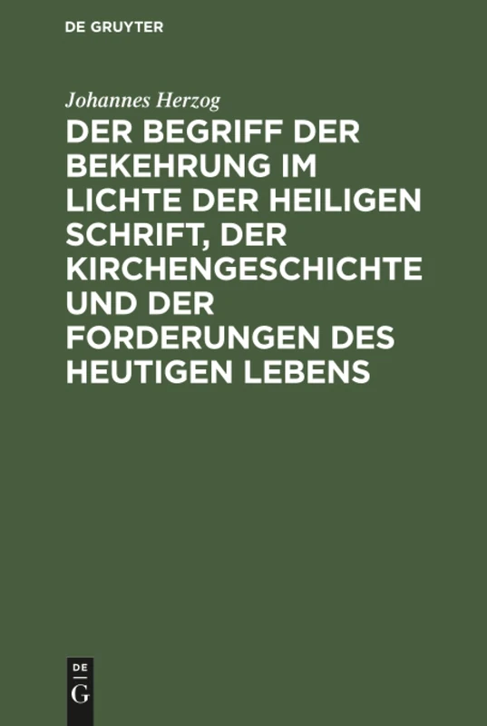 Der Begriff der Bekehrung im Lichte der heiligen Schrift, der Kirchengeschichte und der Forderungen des heutigen Lebens: Eine Untersuchung - Image 1
