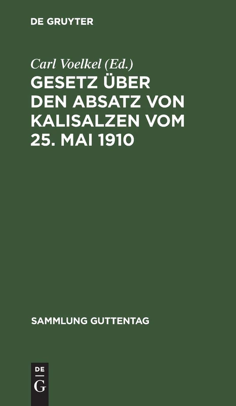 Gesetz über den Absatz von Kalisalzen vom 25. Mai 1910: Vom 25. Mai 1910, Text-ausgabe Mit Anmerkungen Und Sachregister: 100 (Sammlung Guttentag)