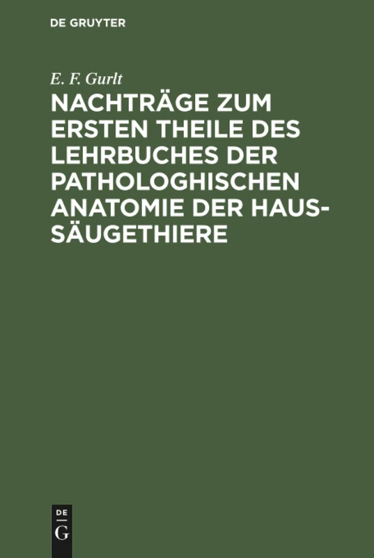 Nachträge zum ersten Theile des Lehrbuches der pathologhischen Anatomie der Haus-Säugethiere: Nebst E. Anh., Welcher Die Beschreibung Der Bei Den ... Eingeweidewürmer; Nachtr.: 1