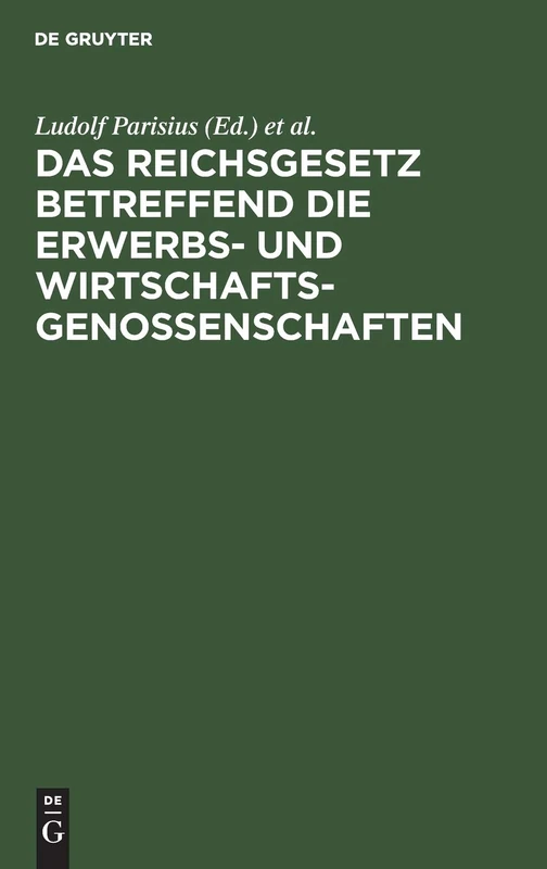 Das Reichsgesetz Betreffend Die Erwerbs- Und Wirtschaftsgenossenschaften: Kommentar Zum Praktischen Gebrauch Für Juristen Und Genossenschaften