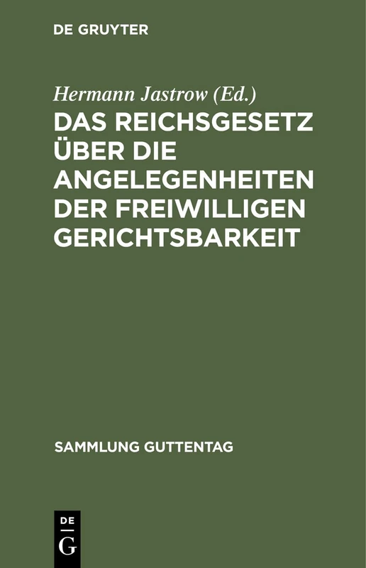 Das Reichsgesetz Über Die Angelegenheiten Der Freiwilligen Gerichtsbarkeit: Text-Ausgabe Mit Einleitung, Anmerkungen Und Sachregister: 46 (Sammlung Guttentag)