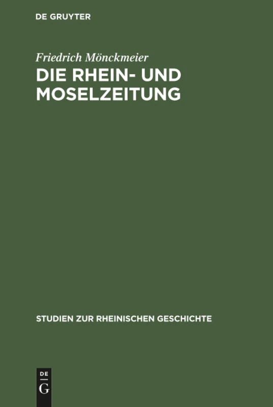 Die Rhein- und Moselzeitung: Ein Beitrag Zur Entstehungsgeschichte Der Katholischen Presse Und Des Politischen Katholizismus in Den Rheinlanden: 4 (Studien Zur Rheinischen Geschichte)
