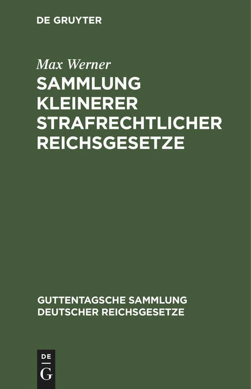 Sammlung Kleinerer Strafrechtlicher Reichsgesetze: Ergänzungsband Zu Der Im J. Guttentag'schen Verlage Erschienenen Einzelausgabe Deutscher ... Sammlung Deutscher Reichsgesetze)