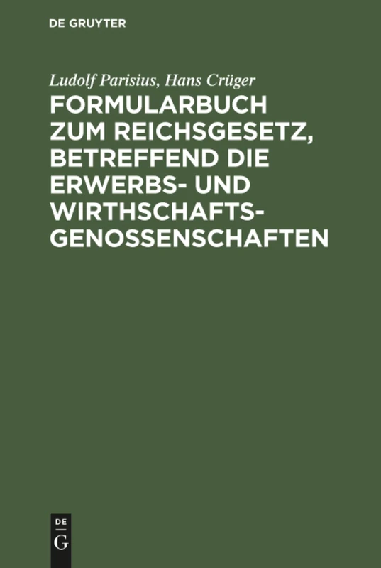 Formularbuch zum Reichsgesetz, betreffend die Erwerbs- und Wirthschaftsgenossenschaften: Praktische Anleitung Für Die Führung Des Genossenschaftsregisters Und Den Verkehr Mit Dem Registergericht
