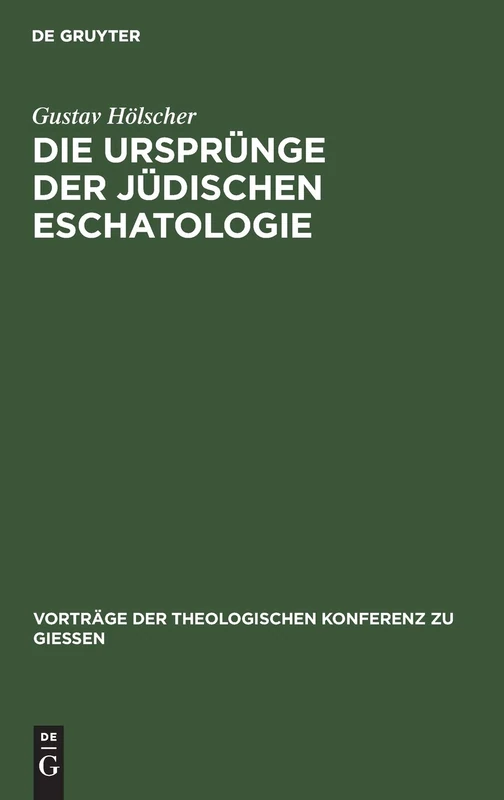 Die Ursprünge Der Jüdischen Eschatologie: 41 (Vorträge der Theologischen Konferenz Zu Giessen)