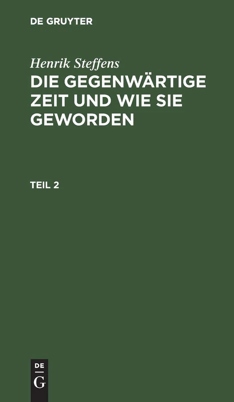 Henrik Steffens: Die Gegenwärtige Zeit Und Wie Sie Geworden. Teil 2: Th. 2