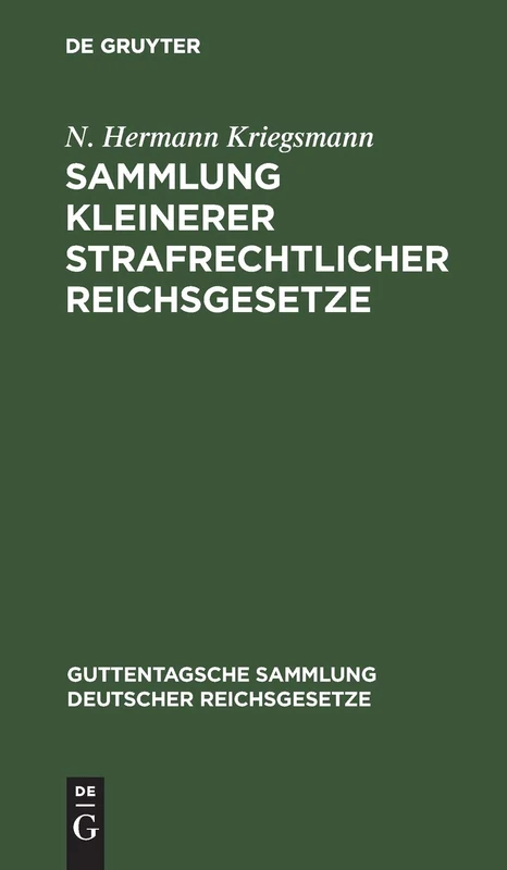 Sammlung Kleinerer Strafrechtlicher Reichsgesetze: Text-Ausgabe Mit Anmerkungen Und Sachregister: 9 (Guttentagsche Sammlung Deutscher Reichsgesetze)