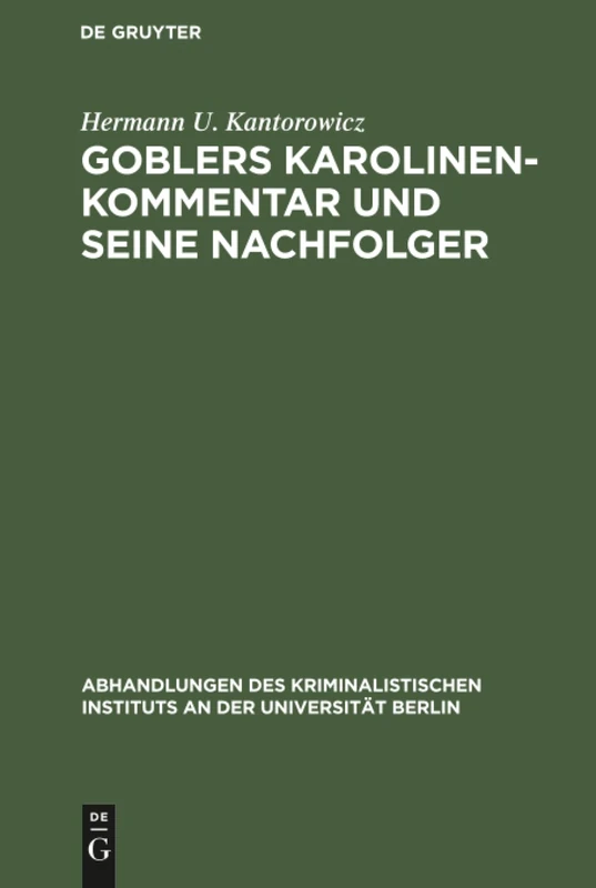 Goblers Karolinen-Kommentar und seine Nachfolger: Geschichte Eines Buches: 4 (Abhandlungen Des Kriminalistischen Instituts an Der Universi) - Image 1