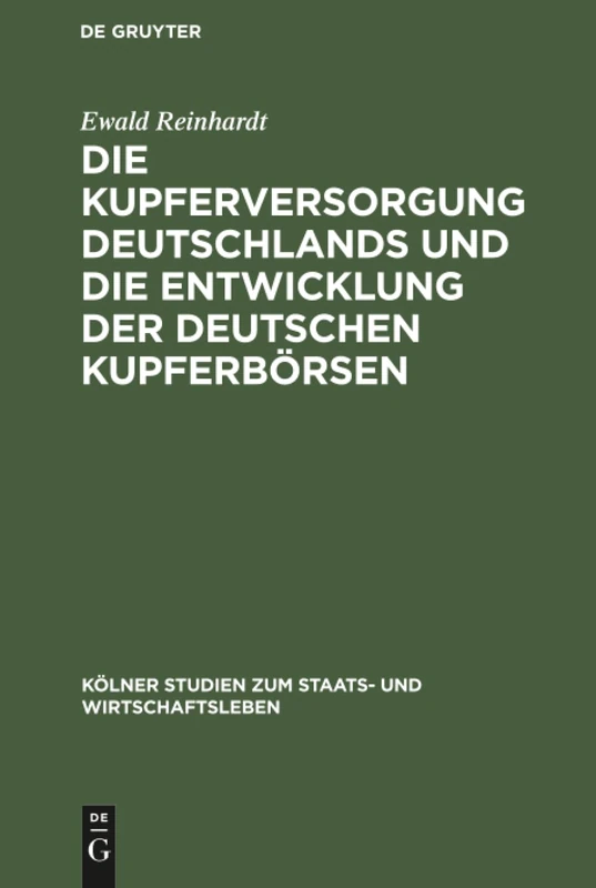 Die Kupferversorgung Deutschlands und die Entwicklung der deutschen Kupferbörsen: 4 (Kölner Studien Zum Staats- Und Wirtschaftsleben)