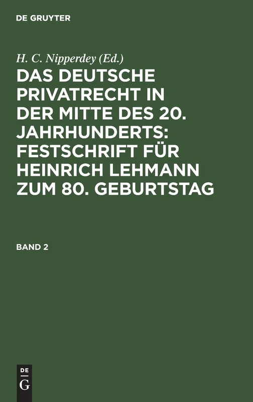 Das Deutsche Privatrecht in Der Mitte Des 20. Jahrhunderts: Festschrift Für Heinrich Lehmann Zum 80. Geburtstag. Band 2