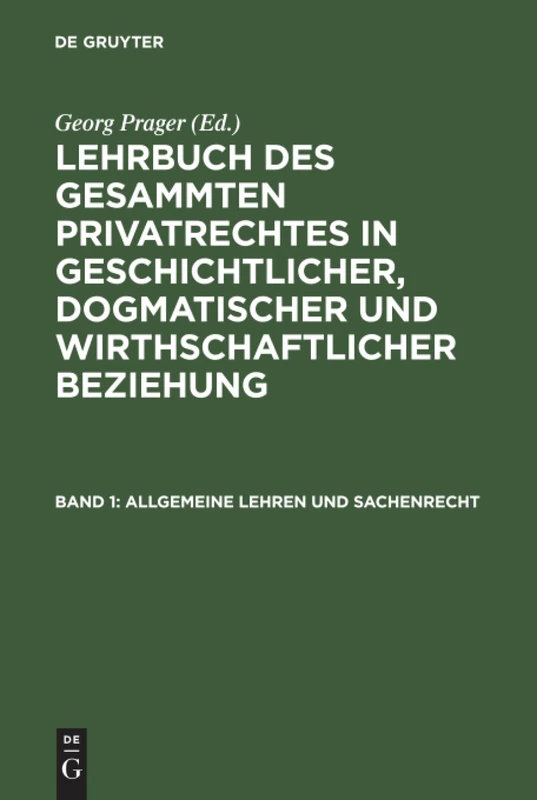 Lehrbuch des gesammten Privatrechtes in geschichtlicher, dogmatischer und wirthschaftlicher Beziehung, Band 1, Allgemeine Lehren und Sachenrecht