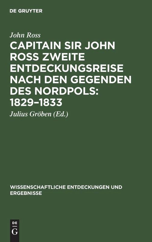 Capitain Sir John Ross Zweite Entdeckungsreise Nach Den Gegenden Des Nordpols: 1829-1833: 2 (Wissenschaftliche Entdeckungen Und Ergebnisse)