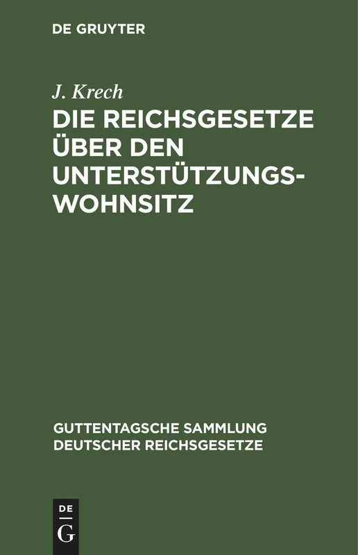 Die Reichsgesetze Über Den Unterstützungswohnsitz: In Der Fassung Der Novelle Vom 12. März 1894, Die Freizügigkeit, Den Erwerb Und Verlust Der Bundes ... Sammlung Deutscher Reichsgesetze)