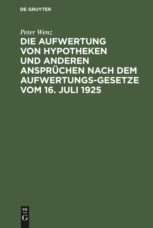 Die Aufwertung von Hypotheken und anderen Ansprüchen nach dem Aufwertungsgesetze vom 16. Juli 1925: Ein Wegweiser Für Gläubiger, Schuldner, Eigentümer Und Die, Die Es Gewesen Sind