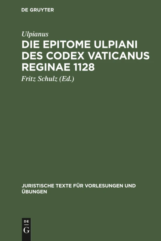 Die Epitome Ulpiani des Codex Vaticanus Reginae 1128: 3 (Juristische Texte Für Vorlesungen Und Übungen)