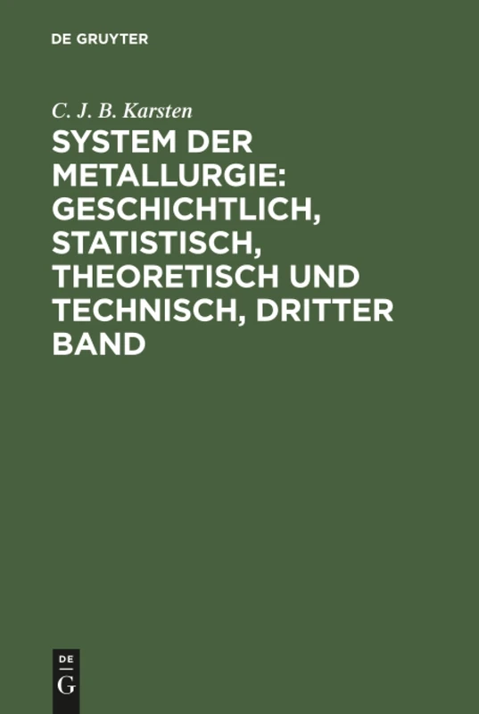 System der Metallurgie: geschichtlich, statistisch, theoretisch und technisch, Dritter Band: 3