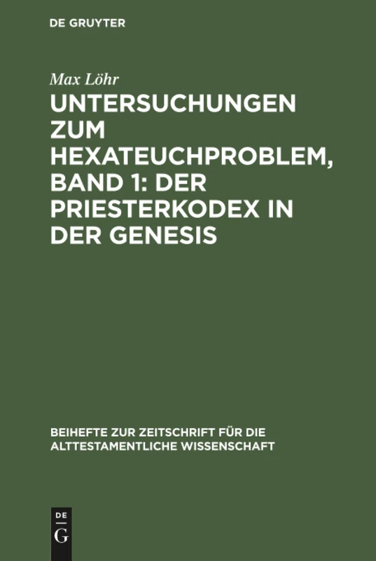 Untersuchungen zum Hexateuchproblem, Band 1: Der Priesterkodex in der Genesis: 38 (Beihefte Zur Zeitschrift Für die Alttestamentliche Wissensch)